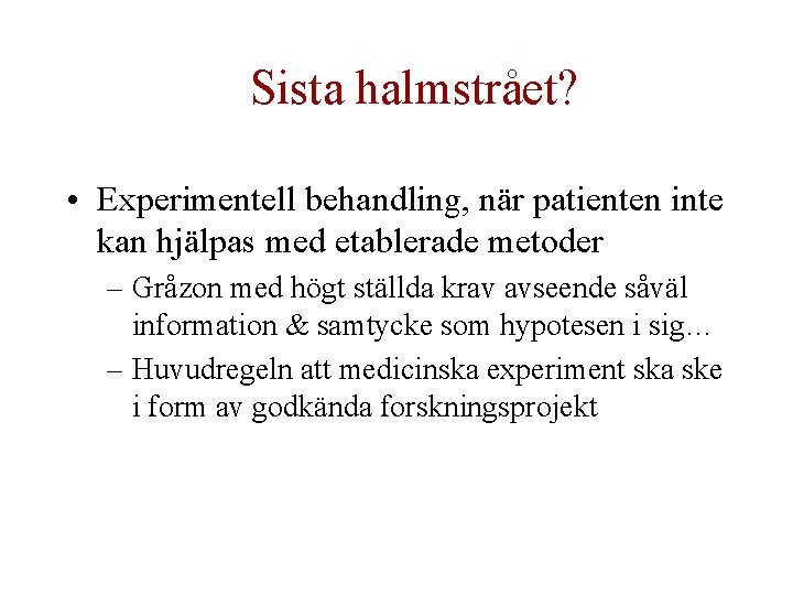 Sista halmstrået? • Experimentell behandling, när patienten inte kan hjälpas med etablerade metoder –