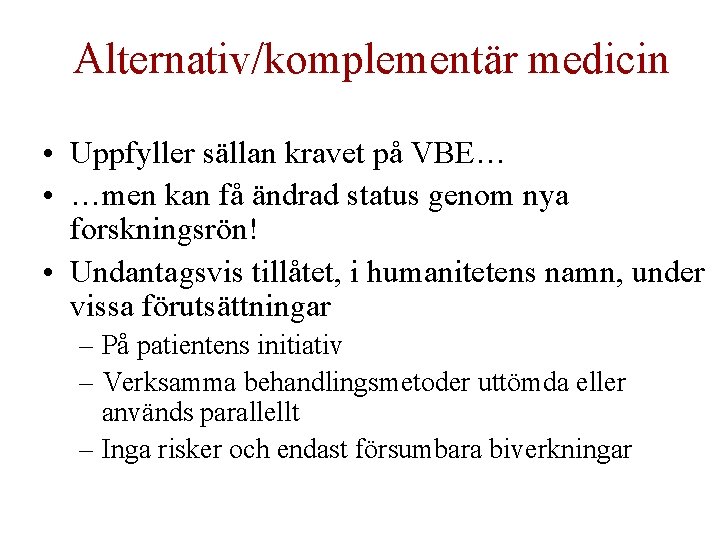 Alternativ/komplementär medicin • Uppfyller sällan kravet på VBE… • …men kan få ändrad status