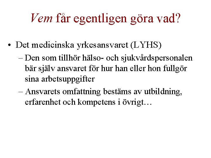 Vem får egentligen göra vad? • Det medicinska yrkesansvaret (LYHS) – Den som tillhör