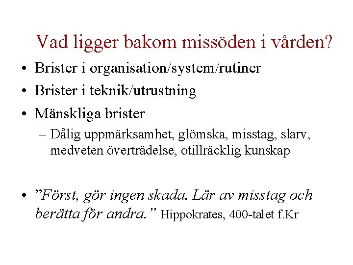 Vad ligger bakom missöden i vården? • Brister i organisation/system/rutiner • Brister i teknik/utrustning