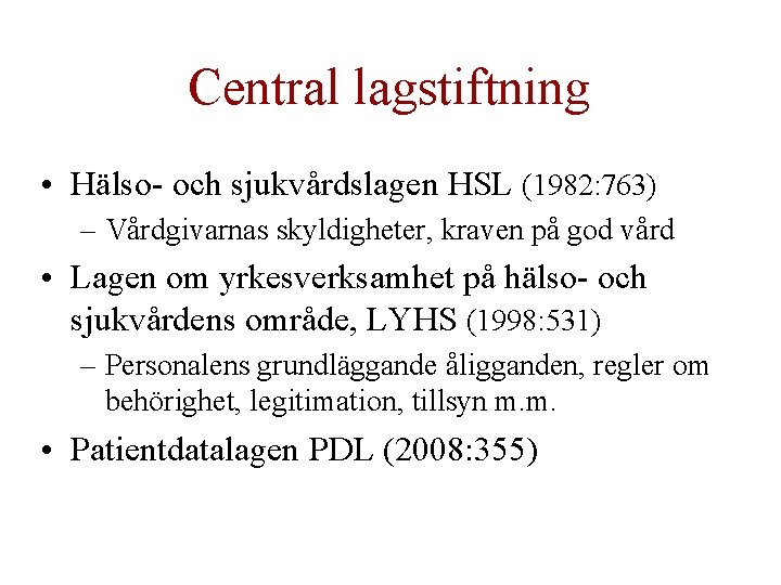 Central lagstiftning • Hälso- och sjukvårdslagen HSL (1982: 763) – Vårdgivarnas skyldigheter, kraven på