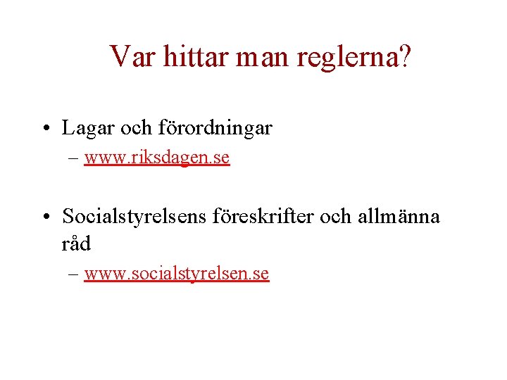 Var hittar man reglerna? • Lagar och förordningar – www. riksdagen. se • Socialstyrelsens