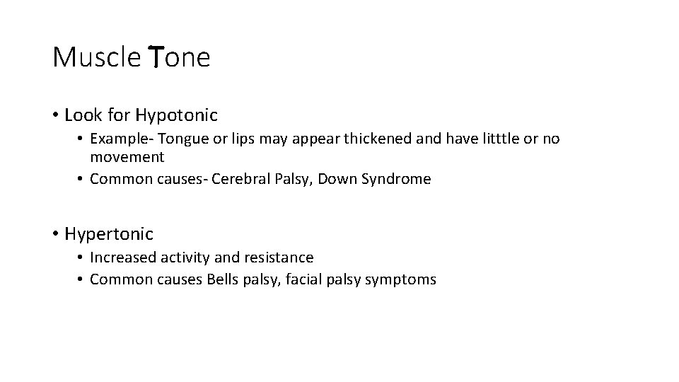 Muscle Tone • Look for Hypotonic • Example- Tongue or lips may appear thickened