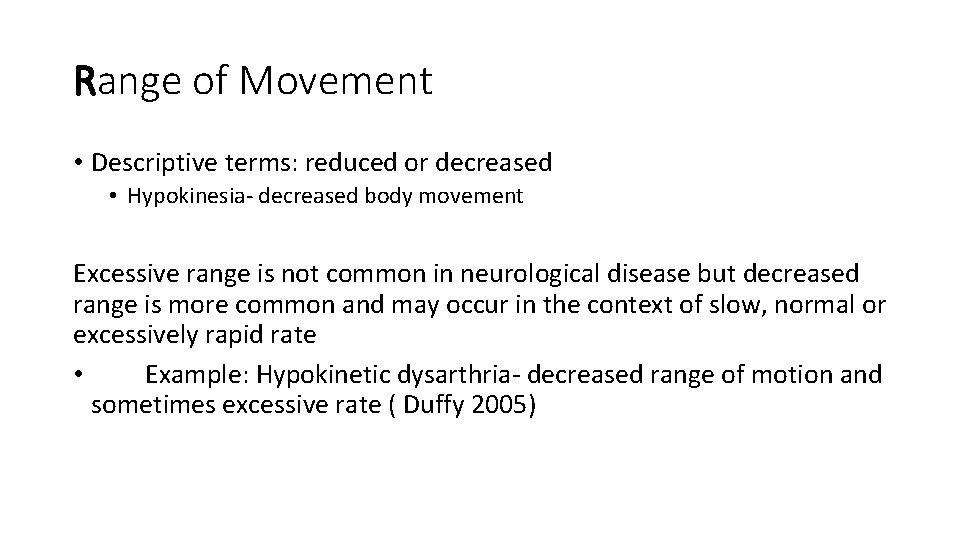 Range of Movement • Descriptive terms: reduced or decreased • Hypokinesia- decreased body movement