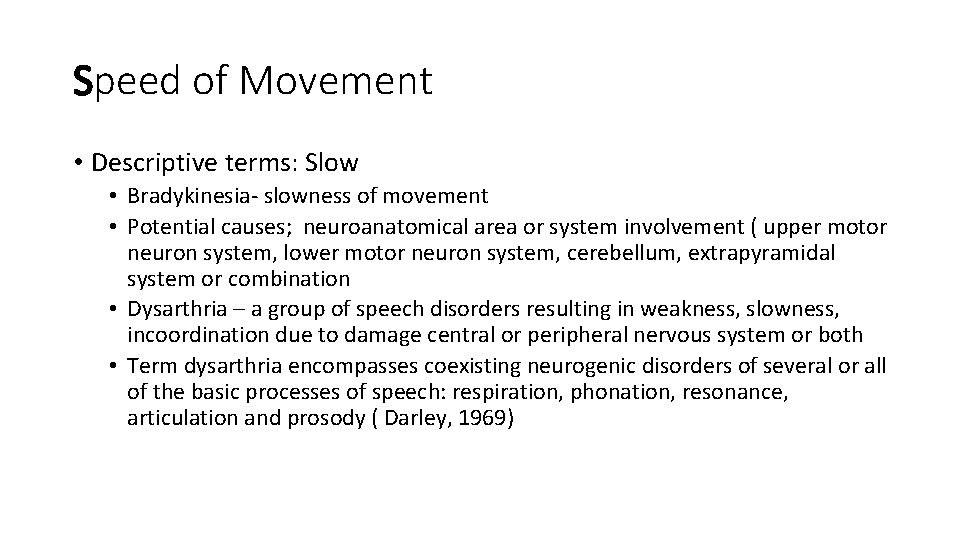 Speed of Movement • Descriptive terms: Slow • Bradykinesia- slowness of movement • Potential