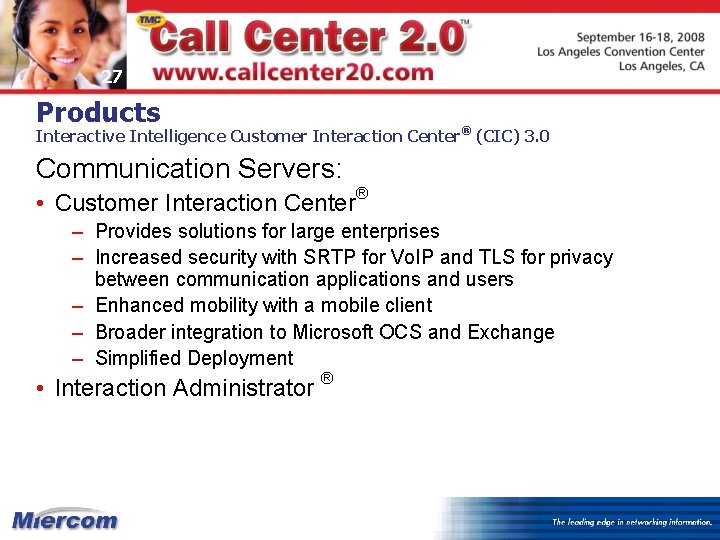 27 Products Interactive Intelligence Customer Interaction Center® (CIC) 3. 0 Communication Servers: • Customer