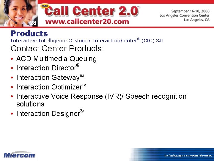 28 Products Interactive Intelligence Customer Interaction Center® (CIC) 3. 0 Contact Center Products: •