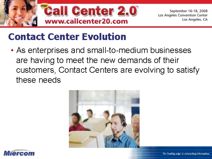 4 Contact Center Evolution • As enterprises and small-to-medium businesses are having to meet