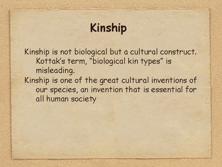 Kinship is not biological but a cultural construct. Kottak’s term, “biological kin types” is