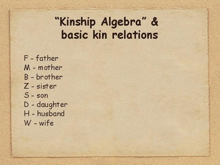 “Kinship Algebra” & basic kin relations F - father M - mother B -