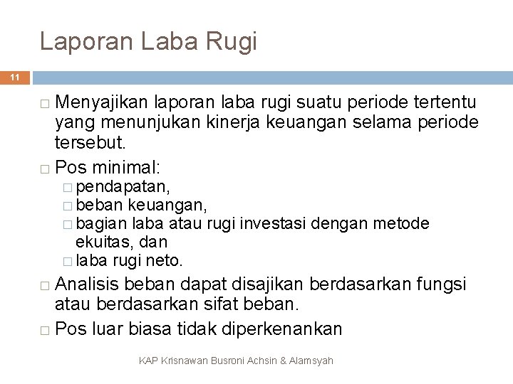 Laporan Laba Rugi 11 Menyajikan laporan laba rugi suatu periode tertentu yang menunjukan kinerja