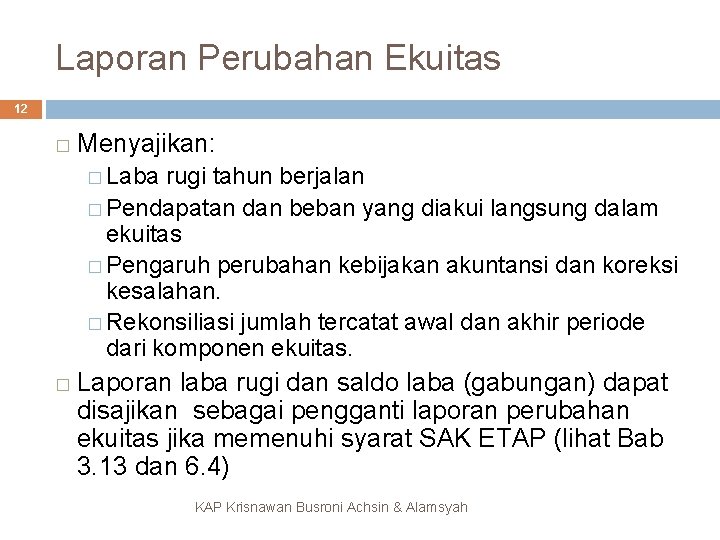 Laporan Perubahan Ekuitas 12 � Menyajikan: � Laba rugi tahun berjalan � Pendapatan dan