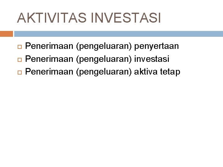 AKTIVITAS INVESTASI Penerimaan (pengeluaran) penyertaan Penerimaan (pengeluaran) investasi Penerimaan (pengeluaran) aktiva tetap 