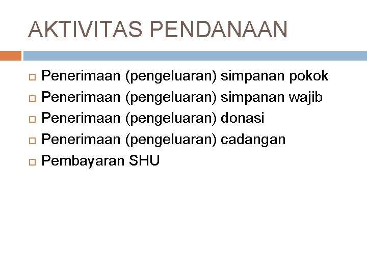 AKTIVITAS PENDANAAN Penerimaan (pengeluaran) simpanan pokok Penerimaan (pengeluaran) simpanan wajib Penerimaan (pengeluaran) donasi Penerimaan