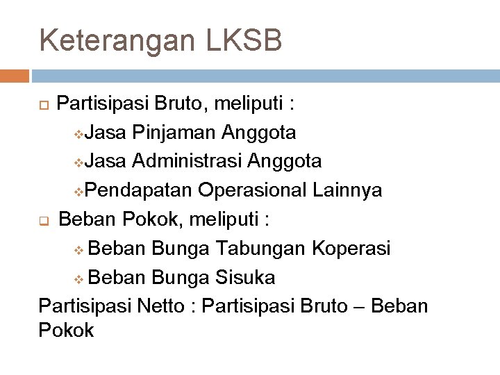 Keterangan LKSB Partisipasi Bruto, meliputi : v. Jasa Pinjaman Anggota v. Jasa Administrasi Anggota