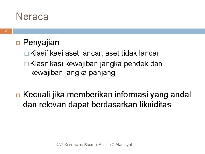 Neraca 7 Penyajian � Klasifikasi aset lancar, aset tidak lancar � Klasifikasi kewajiban jangka