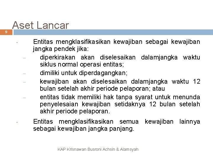 9 Aset Lancar • – – • Entitas mengklasifikasikan kewajiban sebagai kewajiban jangka pendek