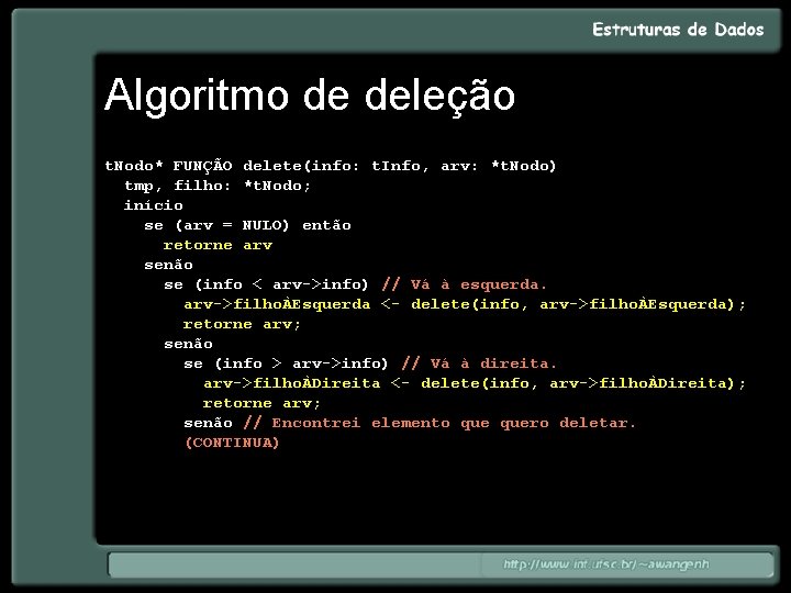 Algoritmo de deleção t. Nodo* FUNÇÃO delete(info: t. Info, arv: *t. Nodo) tmp, filho: