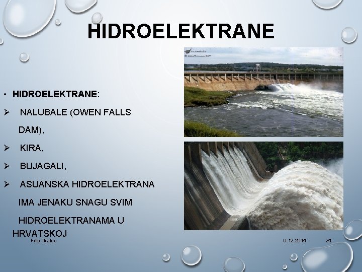 HIDROELEKTRANE • HIDROELEKTRANE: Ø NALUBALE (OWEN FALLS DAM), Ø KIRA, Ø BUJAGALI, Ø ASUANSKA