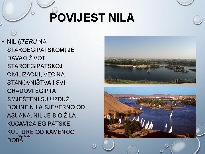 POVIJEST NILA • NIL (ITERU NA STAROEGIPATSKOM) JE DAVAO ŽIVOT STAROEGIPATSKOJ CIVILIZACIJI, VEĆINA STANOVNIŠTVA