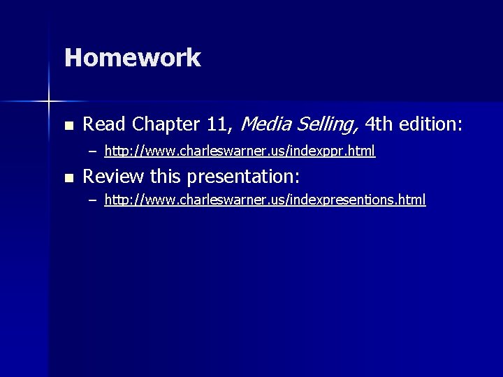 Homework n Read Chapter 11, Media Selling, 4 th edition: – http: //www. charleswarner.