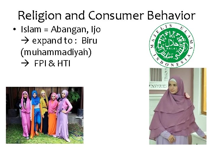 Religion and Consumer Behavior • Islam = Abangan, Ijo expand to : Biru (muhammadiyah)