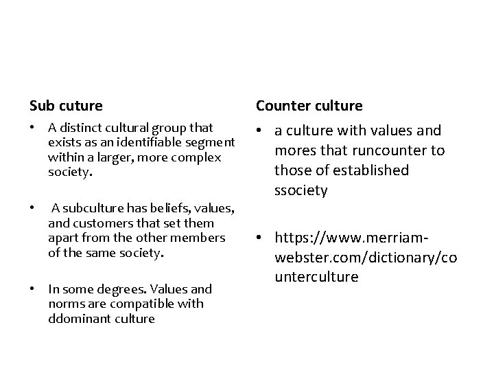 Sub cuture Counter culture • A distinct cultural group that exists as an identifiable