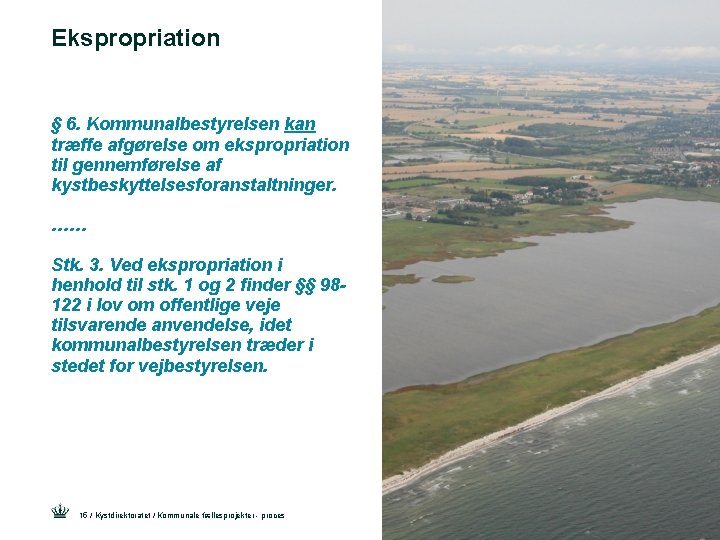 Ekspropriation § 6. Kommunalbestyrelsen kan træffe afgørelse om ekspropriation til gennemførelse af kystbeskyttelsesforanstaltninger. ……