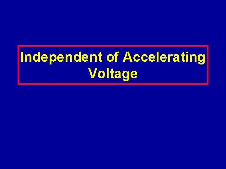 Independent of Accelerating Voltage 
