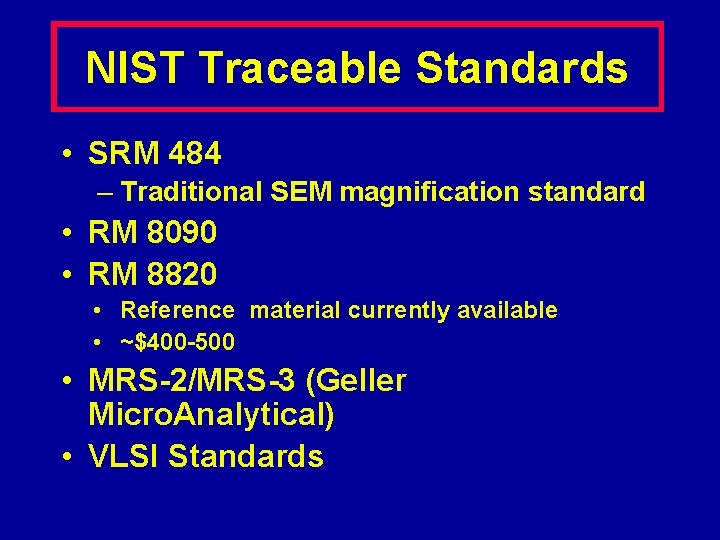 NIST Traceable Standards • SRM 484 – Traditional SEM magnification standard • RM 8090