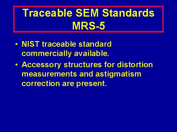 Traceable SEM Standards MRS-5 • NIST traceable standard commercially available. • Accessory structures for
