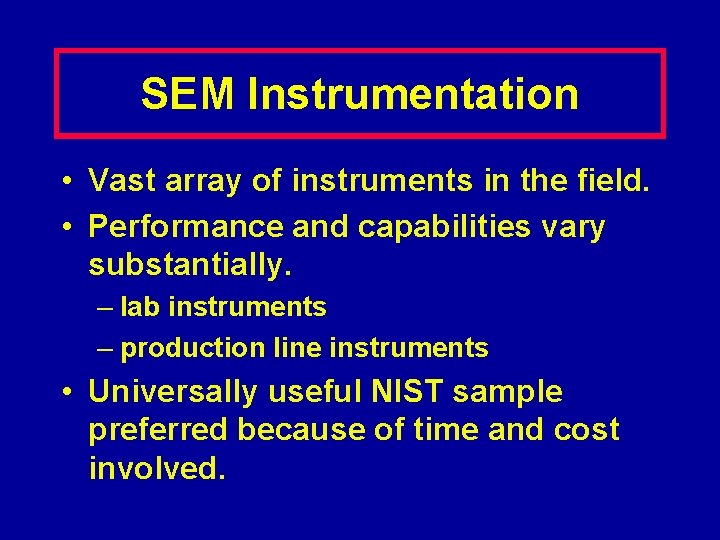 SEM Instrumentation • Vast array of instruments in the field. • Performance and capabilities