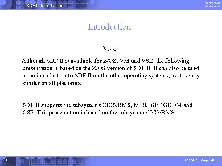 SDF II Introduction Note Although SDF II is available for Z/OS, VM and VSE,