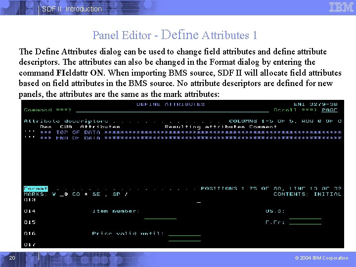 SDF II Introduction Panel Editor - Define Attributes 1 The Define Attributes dialog can