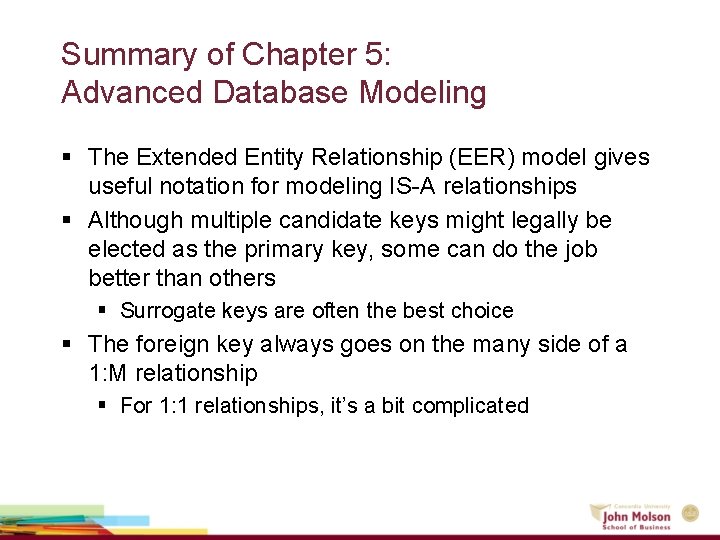 Summary of Chapter 5: Advanced Database Modeling § The Extended Entity Relationship (EER) model Summary of Chapter 5: Advanced Database Modeling § The Extended Entity Relationship (EER) model