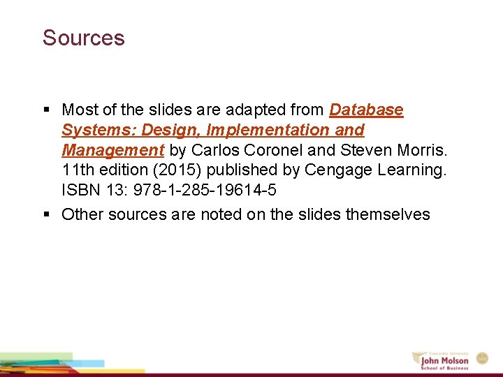 Sources § Most of the slides are adapted from Database Systems: Design, Implementation and Sources § Most of the slides are adapted from Database Systems: Design, Implementation and
