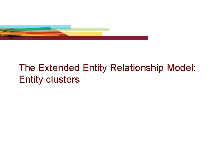 The Extended Entity Relationship Model: Entity clusters The Extended Entity Relationship Model: Entity clusters