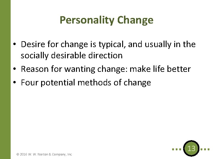Personality Change • Desire for change is typical, and usually in the socially desirable