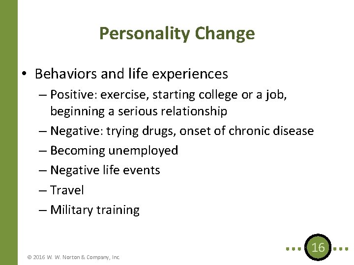 Personality Change • Behaviors and life experiences – Positive: exercise, starting college or a