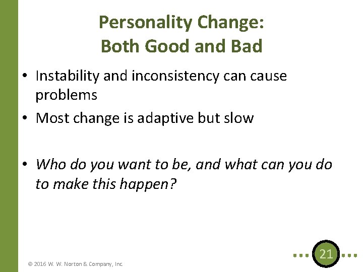 Personality Change: Both Good and Bad • Instability and inconsistency can cause problems •