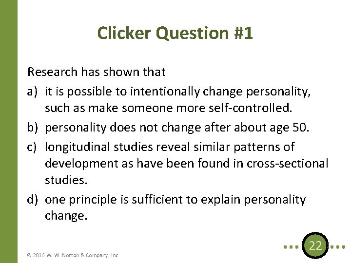 Clicker Question #1 Research has shown that a) it is possible to intentionally change