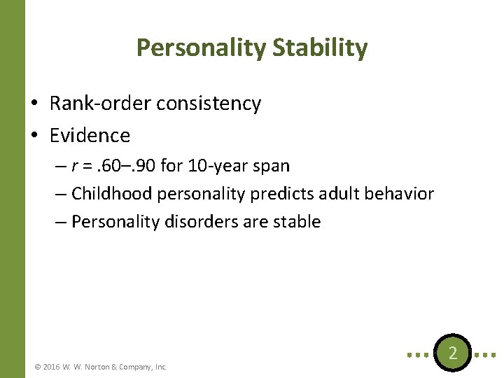 Personality Stability • Rank-order consistency • Evidence – r =. 60–. 90 for 10