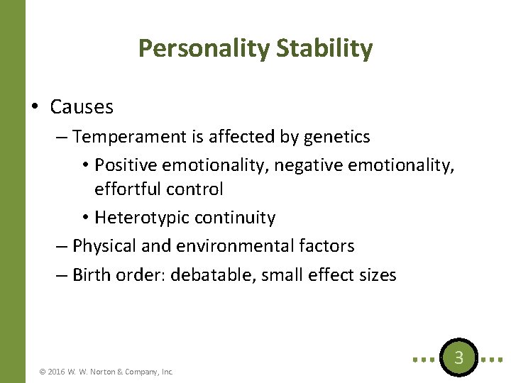 Personality Stability • Causes – Temperament is affected by genetics • Positive emotionality, negative