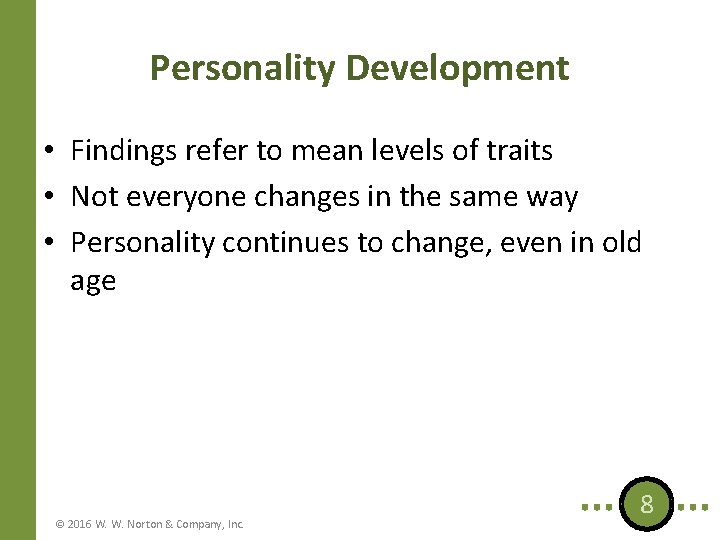 Personality Development • Findings refer to mean levels of traits • Not everyone changes