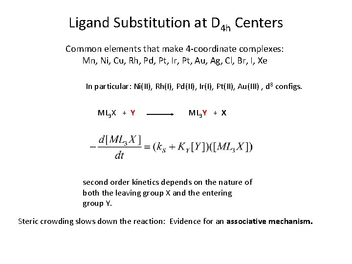 Ligand Substitution at D 4 h Centers Common elements that make 4 -coordinate complexes: Ligand Substitution at D 4 h Centers Common elements that make 4 -coordinate complexes:
