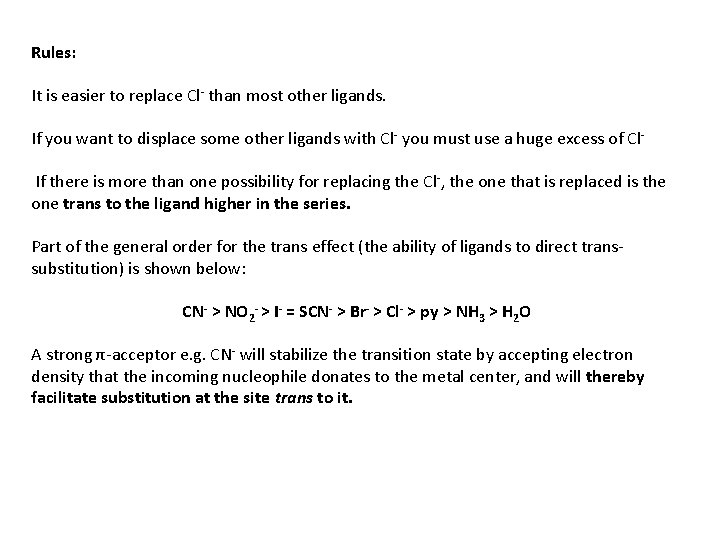 Rules: It is easier to replace Cl- than most other ligands. If you want