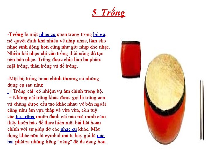 5. Trống -Trống là một nhạc cụ quan trọng trong bộ gõ, nó quyết
