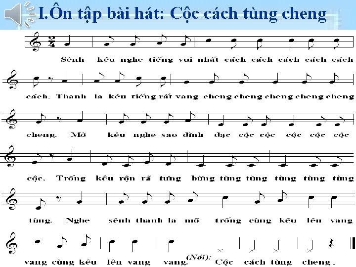 I. Ôn tập bài hát: Cộc cách tùng cheng 