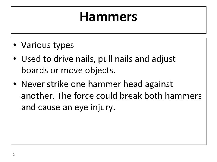 Hammers • Various types • Used to drive nails, pull nails and adjust boards