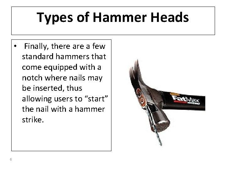 Types of Hammer Heads • Finally, there a few standard hammers that come equipped